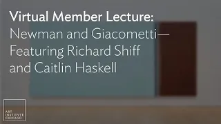 Virtual Member Lecture: Newman and Giacometti—Featuring Richard Shiff and Caitlin Haskell