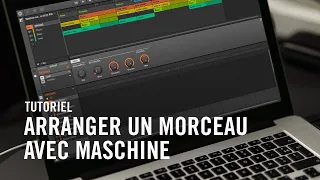 Comment arranger son morceau avec MASCHINE 2 et MASCHINE MK3 | Native Instruments