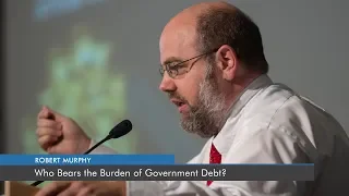Who Bears the Burden of Government Debt?  | Robert P. Murphy