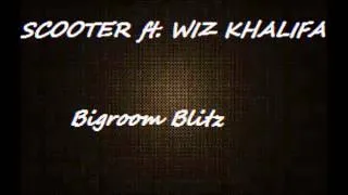 Scooter-Bigroom Blitz ft. Wiz Khalifa