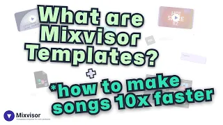 What are Mixvisor Templates? Plus how to make songs 10x faster!