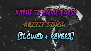 Kabhi Jo Badal Barse Slowed + Reverb | Lo-fi Music | Arijit Singh | T-Series | Slow and reverb song|