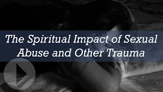 The Spiritual Impact of Sexual Abuse and Other Trauma - Diane Langberg