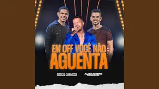 Em Off Você Não Aguenta