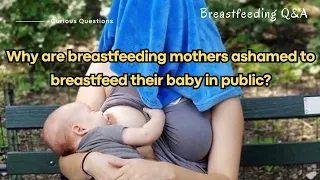 "Why are breastfeeding mothers ashamed to breastfeed their baby in public? | Breastfeeding Q&A"