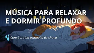 Música para Relaxar e Dormir Profundo 😴 Com Barulho Tranquilo de Chuva 🌧️ Sons de Água 🎵 Deep Sleep