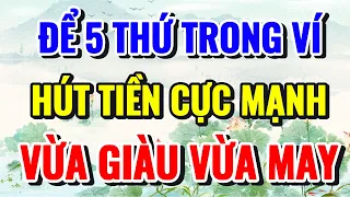 BỎ NGAY VÀO TRONG VÍ TIỀN 5 VẬT NÀY, HÚT TIỀN CỰC MẠNH CHO CHỦ NHÂN, VỪA MAY VỪA GIÀU - Lời Phật Dạy