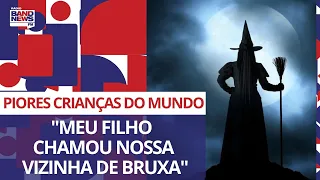 Piores Crianças do Mundo: "Meu filho chamou nossa vizinha de bruxa"