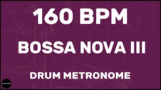 Bossa Nova III | Drum Metronome Loop | 160 BPM