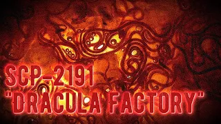 SCP-2191 - "Dracula Factory" - Keter (formerly Euclid) [The SCP Foundation]