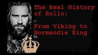 The Real History of Rollo: From Viking to Normandie King