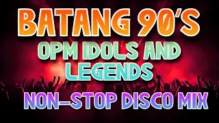 BATANG 90'S OPM IDOLS AND LEGENDS NON-STOP DISCO MIX