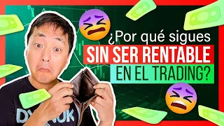 ¿Por qué sigues sin ser rentable en el Trading?