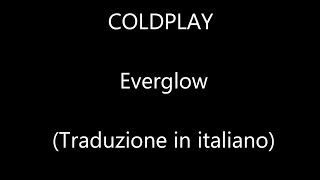 Coldplay - Everglow (Traduzione in italiano)