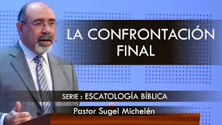 “LA CONFRONTACIÓN FINAL” | pastor Sugel Michelén. Predicaciones, estudios bíblicos.