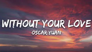 Oscar Yuan - Without Your Love (Lyrics) [7clouds Release]