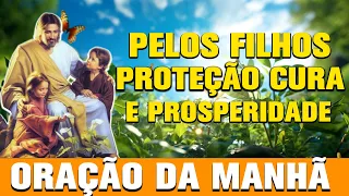 ((🔴)) ORAÇÃO DA MANHÃ PELOS FILHOS PARA LIBERTAÇÃO PROTEÇÃO CURA E PROSPERIDADE.