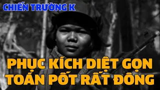 Phục Kích Diệt Gọn Toán Pốt Rất Đông | CHIẾN TRƯỜNG K | HỒI KÝ CHIẾN TRƯỜNG K | #415