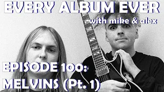 Every Album Ever | Episode 100: Melvins (Pt. 1)