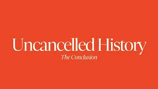 Uncancelled History with Douglas Murray | The Conclusion