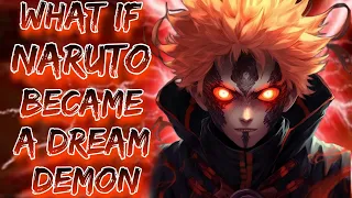 What If Naruto Became A Dream Demon | Godlike/Dark!Naruto.