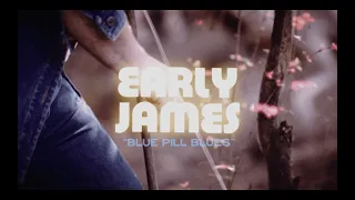 Early James – Blue Pill Blues [Official Video]