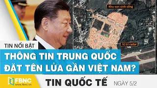 Tin quốc tế mới nhất 5/2 | Thông tin Trung Quốc đặt tên lửa gần Việt Nam ? | FBNC