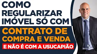 🔴 SÓ TENHO O CONTRATO DE COMPRA E VENDA, COMO REGULARIZAR O IMÓVEL?