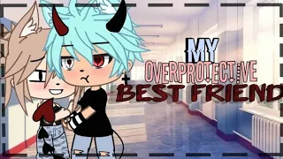 •My Overprotective Bestfriend• (All episodes) °glmm°