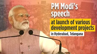 PM Modi's speech at launch of various development projects in Hyderabad, Telangana