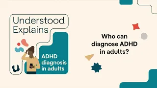 Understood Explains | Who can diagnose ADHD in adults?