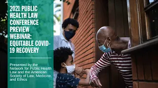 2021 Public Health Law Conference Preview Webinar: Equitable COVID-19 Recovery