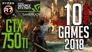 Part2! 10 GAMES on GTX 750ti 2gb in 2018! 1080p LOWEST SETTINGS FPS BENCHMARK TEST