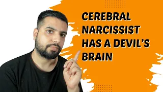 What is a Cerebral Narcissist? Hint: The most Dangerous Type