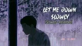 LET ME DOWN SLOWLY - Slowed '&' Reverbed