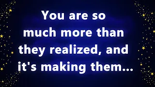 You are so much more than they realized, and it's making them