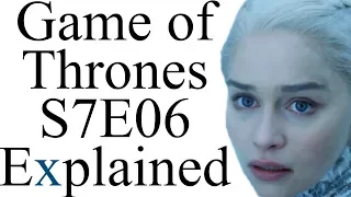 Game of Thrones S7E06 Explained