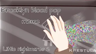 Brooklyn Blood Pop animation meme Flipa clip | Little nightmares 2 | mono and Thin man