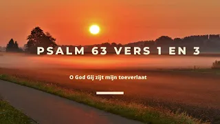 Psalm 63 vers 1 en 3 - O God Gij zijt mijn toeverlaat