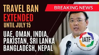 🛑JUST IN! TRAVEL BAN EXTENDED UNTIL JULY 15 ON UAE, OMAN, INDIA, PAKISTAN,BANGLADESH,SRI LANKA,NEPAL