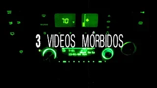 3 videos mórbidos