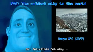 Mr. Incredible Becoming Cold to HOT: coldest-HOTTEST city in the world