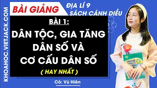 Địa lí 9 Cánh diều Bài 1: Dân tộc gia tăng dân số và cơ cấu dân số (HAY NHẤT)