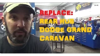 Replace Rear Hub & Bearing Assembly - Dodge Grand Caravan / Town &Country