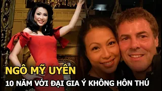 Ngô Mỹ Uyên: 10 năm ở với đại gia Ý không hôn thú