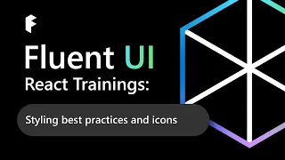 Fluent UI React Trainings: Styling best practices and icons