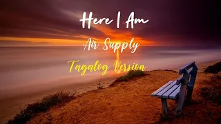 Here I Am  by Air Supply | Tagalog Version