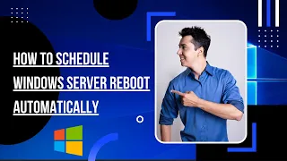 How to Schedule Windows Server Reboot Automatically