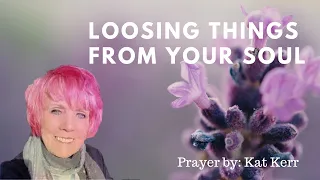 Loosing things from your Soul By Kat Kerr