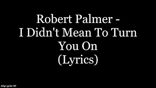 Robert Palmer - I Didn't Mean To Turn You On (Lyrics HD)